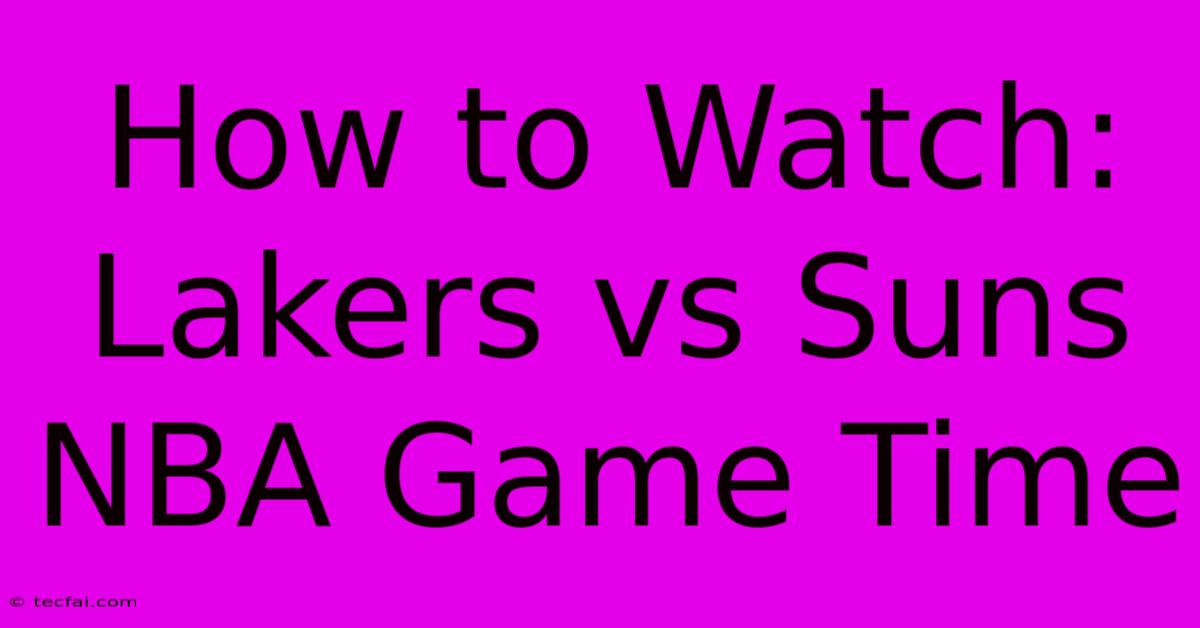 How To Watch: Lakers Vs Suns NBA Game Time