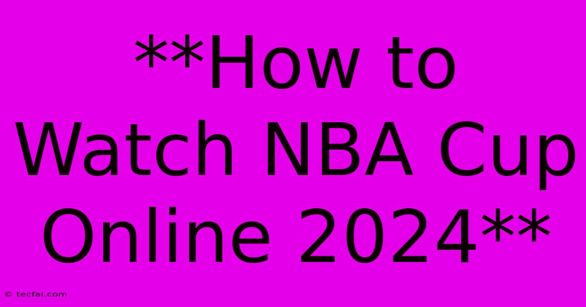 **How To Watch NBA Cup Online 2024**