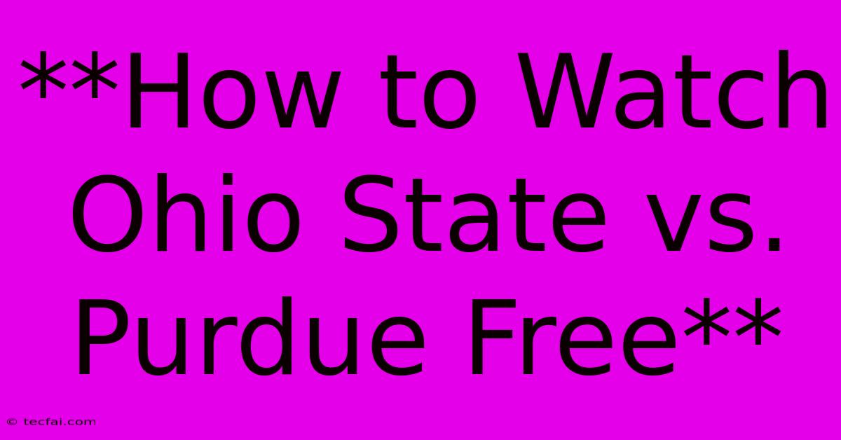 **How To Watch Ohio State Vs. Purdue Free** 