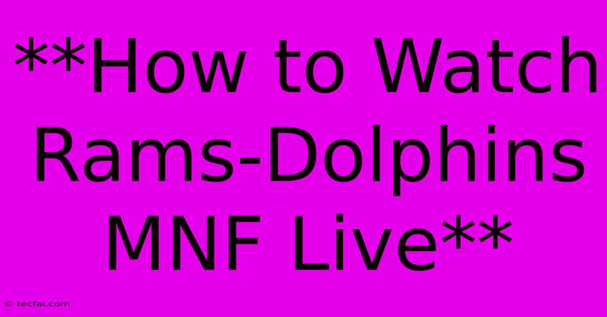 **How To Watch Rams-Dolphins MNF Live**