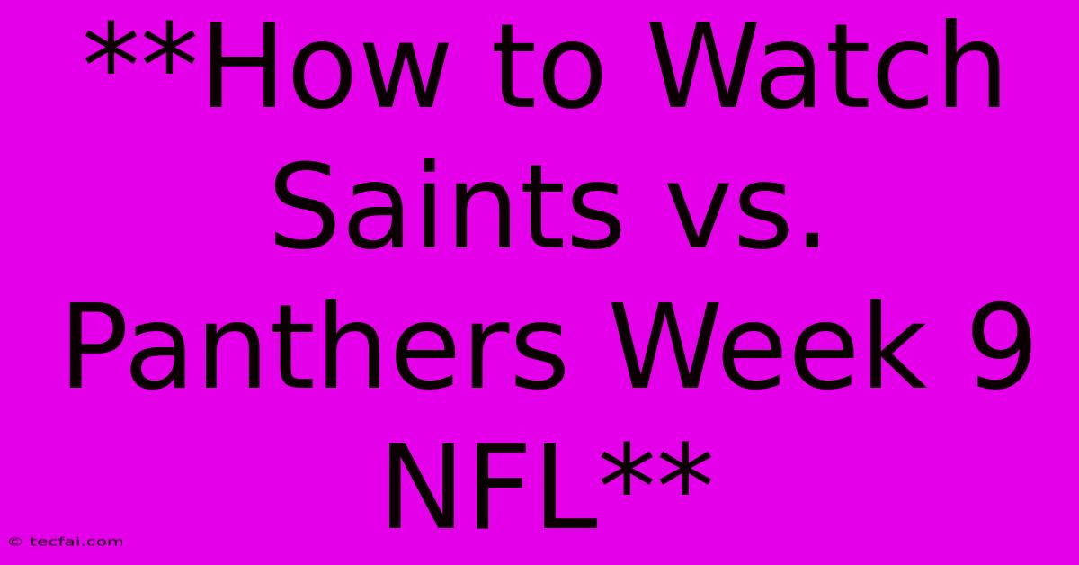 **How To Watch Saints Vs. Panthers Week 9 NFL**