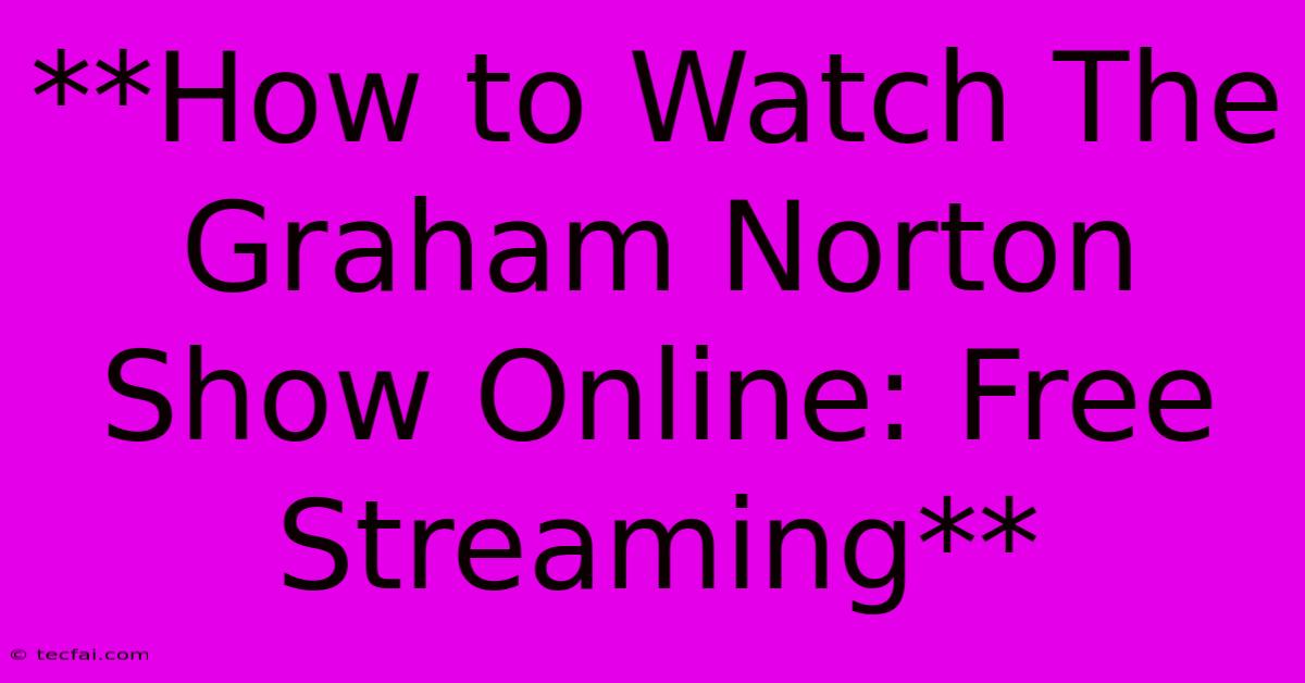 **How To Watch The Graham Norton Show Online: Free Streaming**