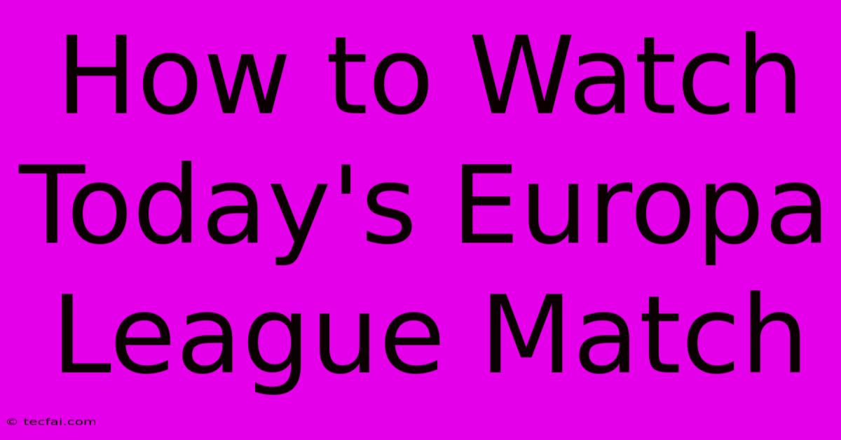 How To Watch Today's Europa League Match