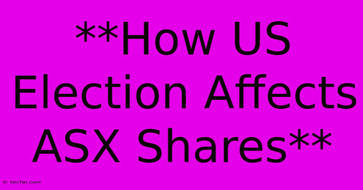 **How US Election Affects ASX Shares**