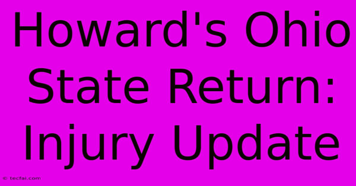 Howard's Ohio State Return: Injury Update