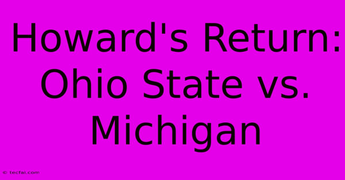 Howard's Return: Ohio State Vs. Michigan