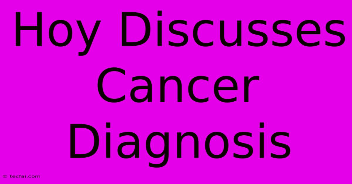 Hoy Discusses Cancer Diagnosis 