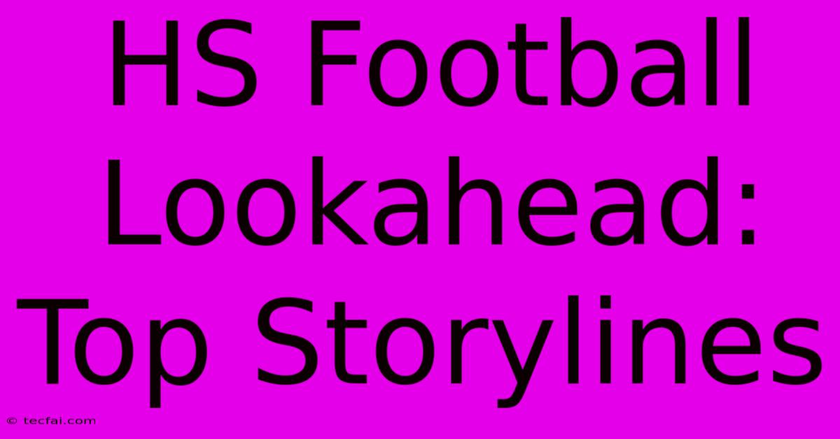 HS Football Lookahead: Top Storylines