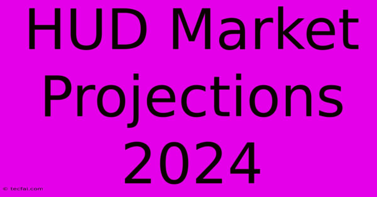 HUD Market Projections 2024