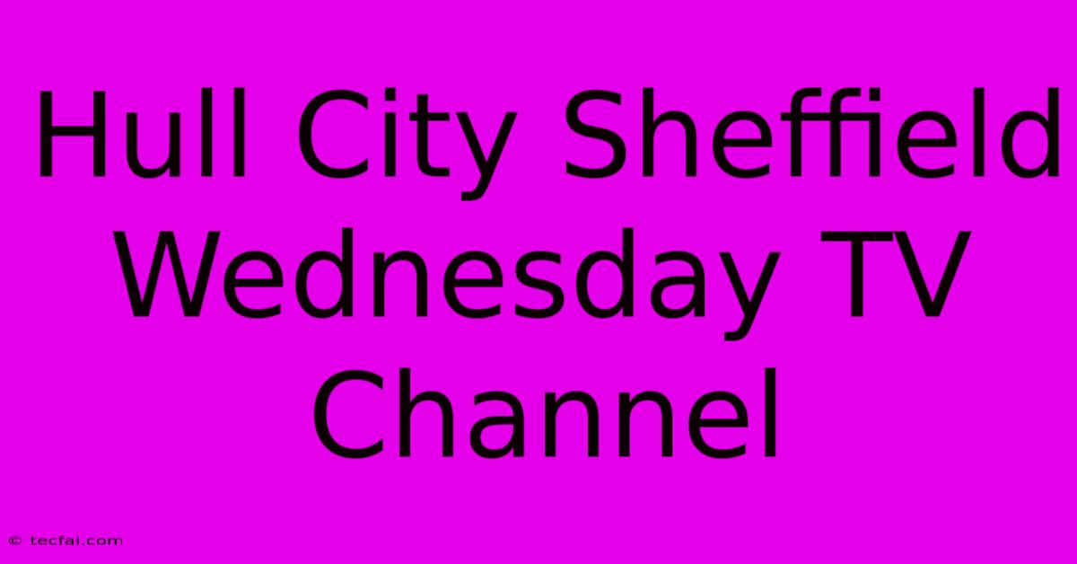 Hull City Sheffield Wednesday TV Channel