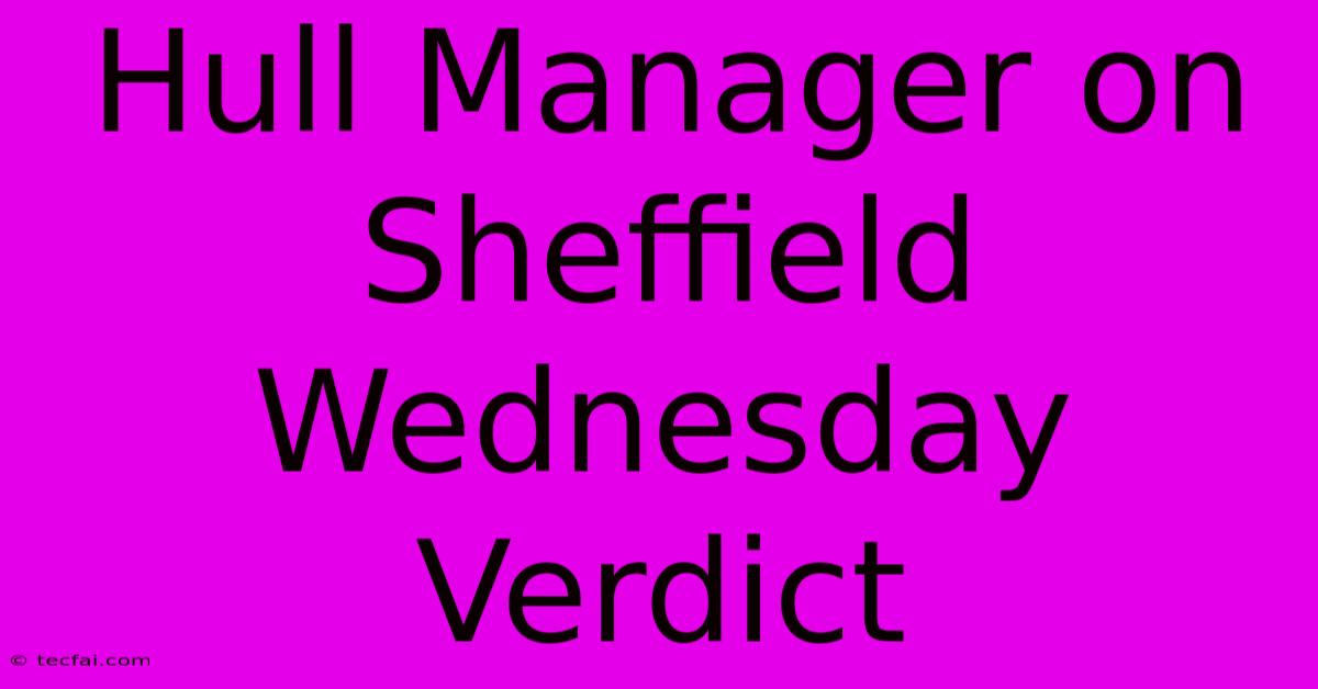 Hull Manager On Sheffield Wednesday Verdict