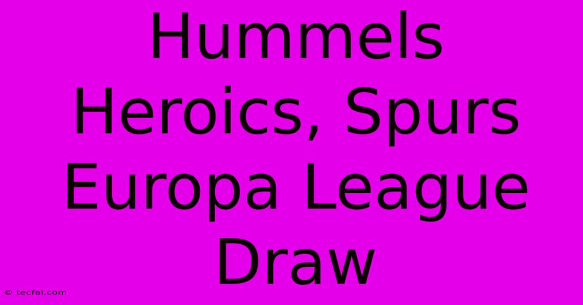 Hummels Heroics, Spurs Europa League Draw