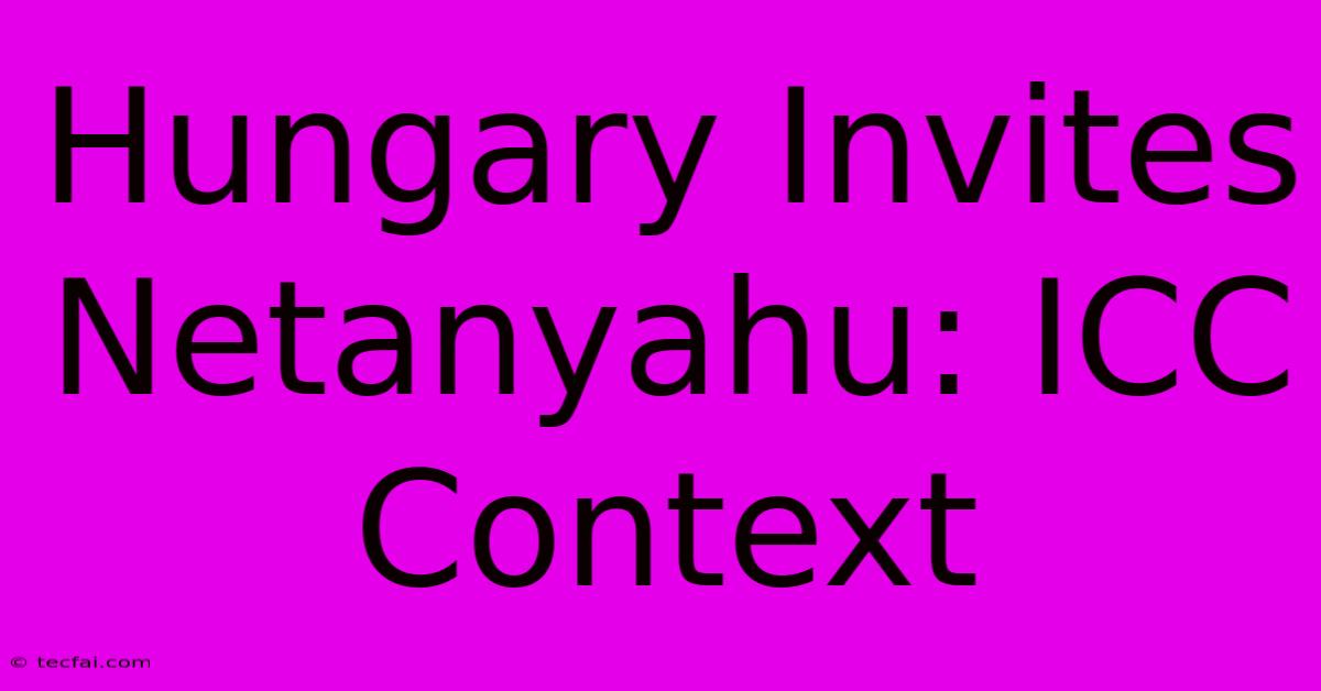 Hungary Invites Netanyahu: ICC Context