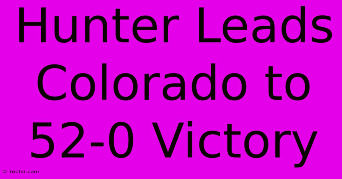 Hunter Leads Colorado To 52-0 Victory