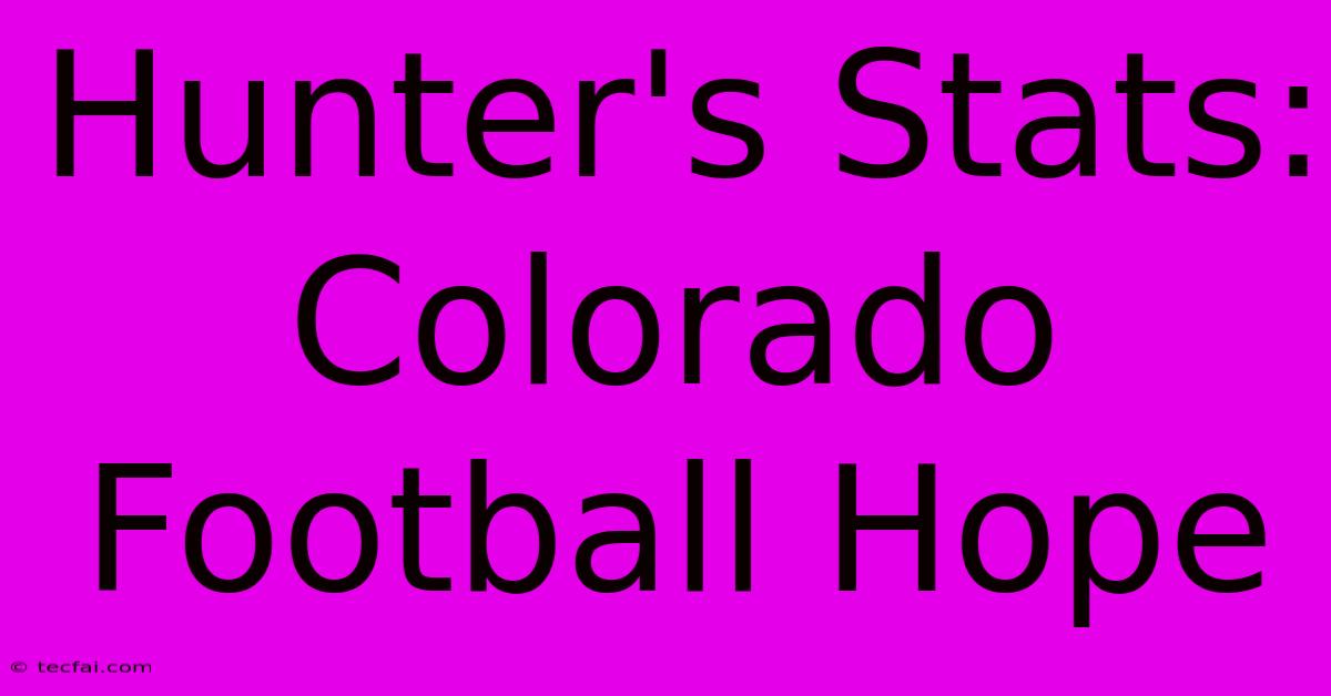 Hunter's Stats: Colorado Football Hope