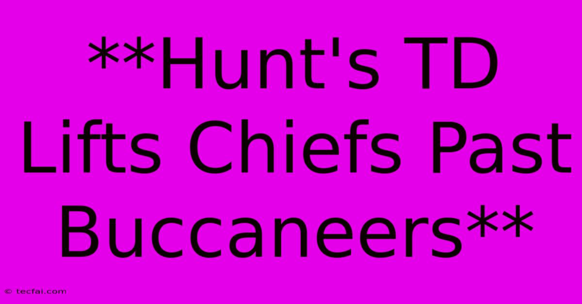 **Hunt's TD Lifts Chiefs Past Buccaneers**