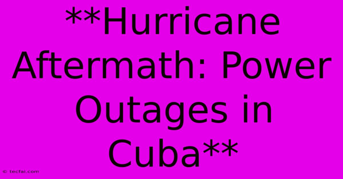 **Hurricane Aftermath: Power Outages In Cuba**