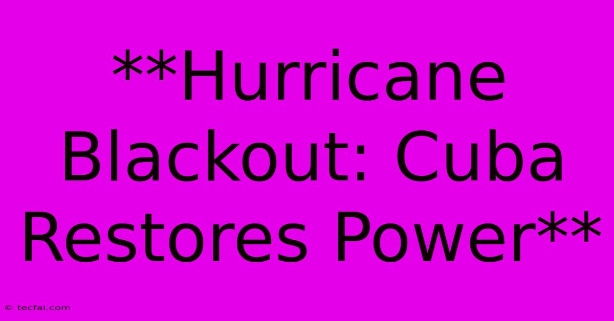 **Hurricane Blackout: Cuba Restores Power**