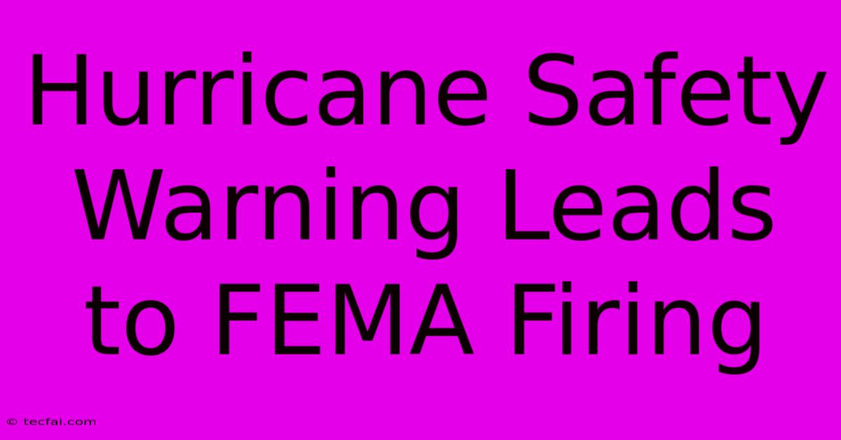 Hurricane Safety Warning Leads To FEMA Firing 