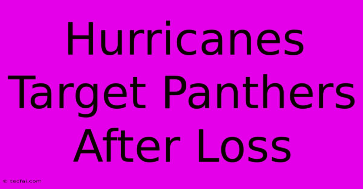 Hurricanes Target Panthers After Loss