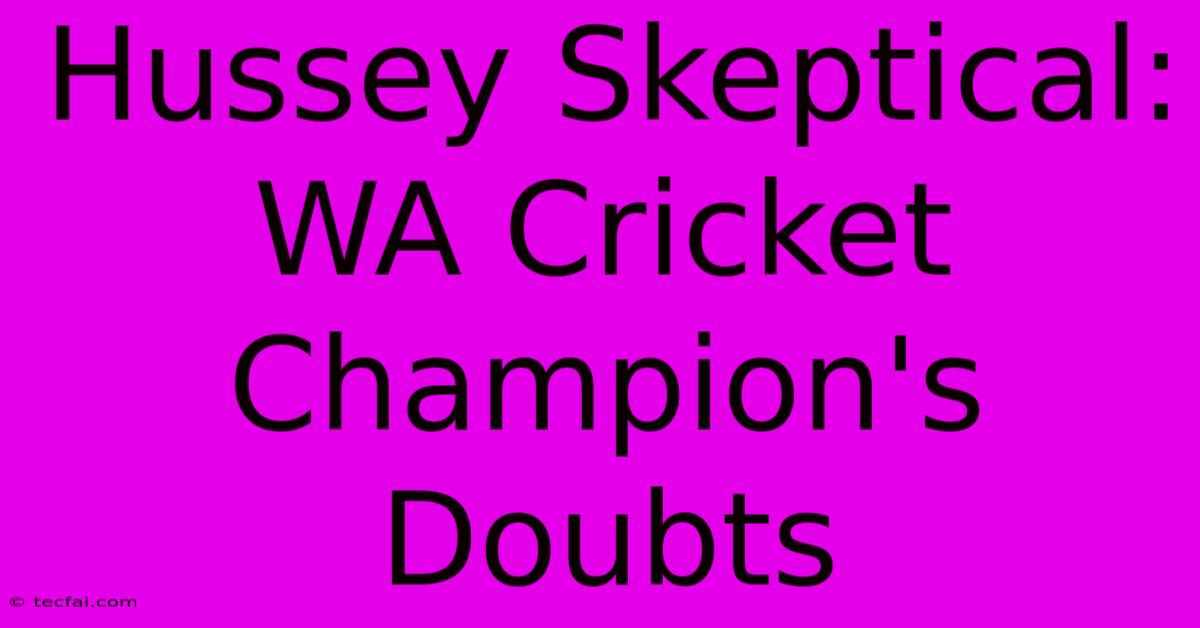 Hussey Skeptical:  WA Cricket Champion's Doubts