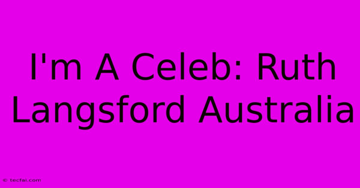 I'm A Celeb: Ruth Langsford Australia