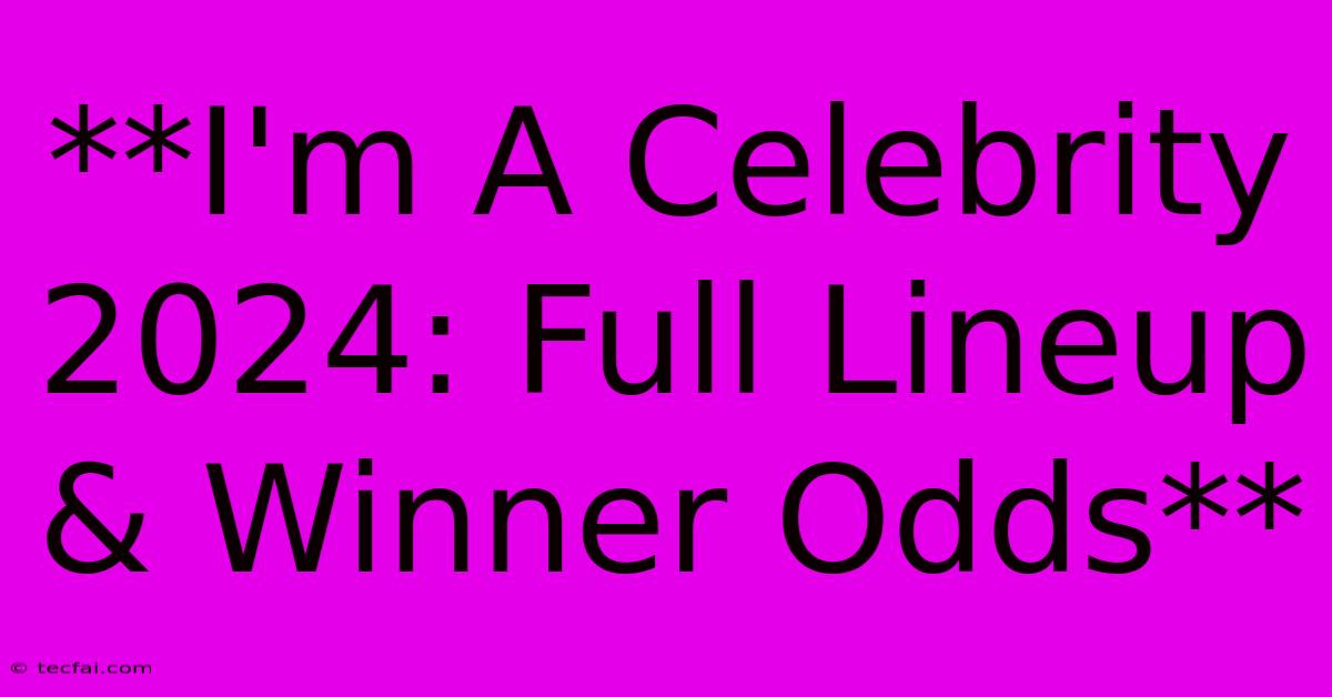 **I'm A Celebrity 2024: Full Lineup & Winner Odds** 