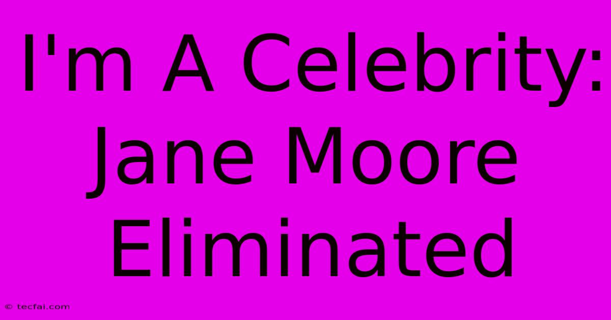 I'm A Celebrity: Jane Moore Eliminated