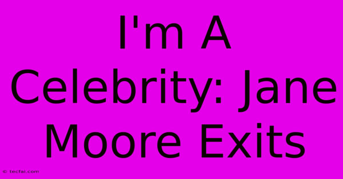 I'm A Celebrity: Jane Moore Exits