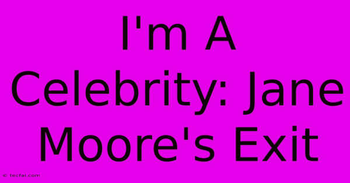 I'm A Celebrity: Jane Moore's Exit