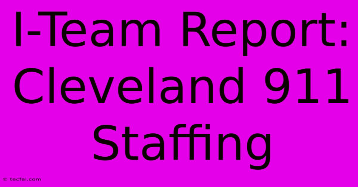 I-Team Report: Cleveland 911 Staffing