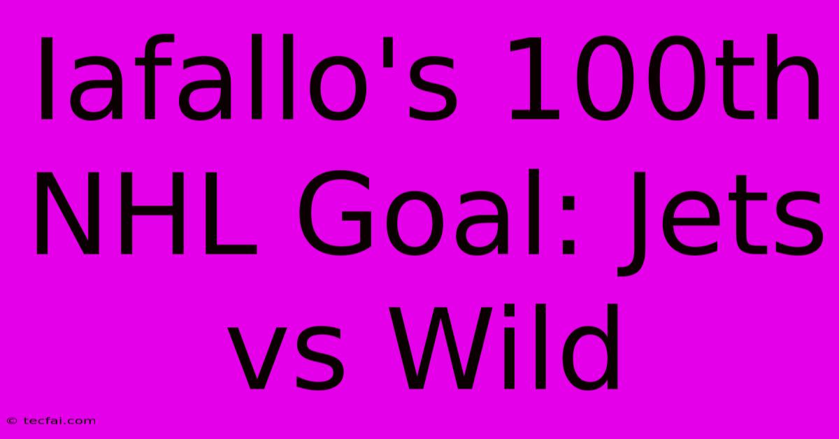 Iafallo's 100th NHL Goal: Jets Vs Wild