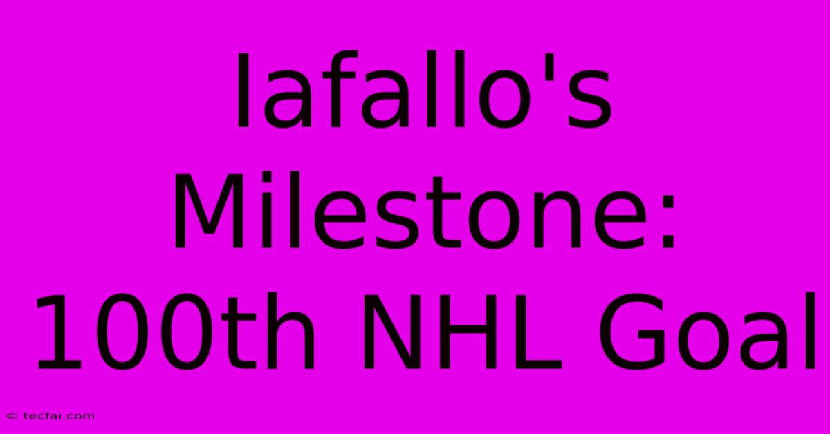 Iafallo's Milestone: 100th NHL Goal