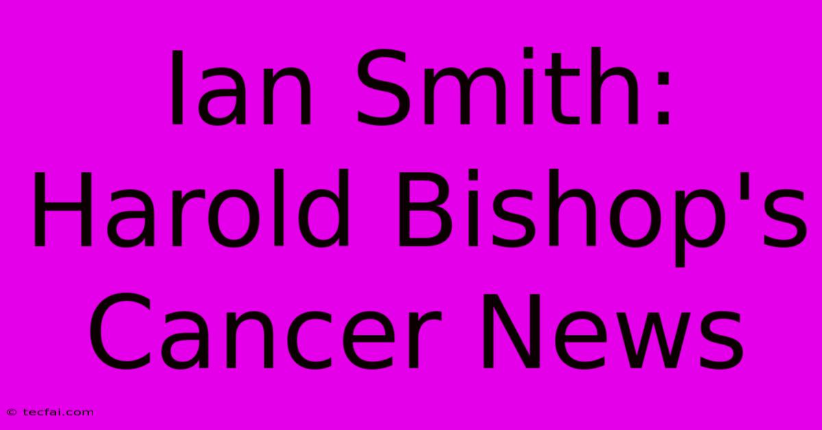 Ian Smith: Harold Bishop's Cancer News