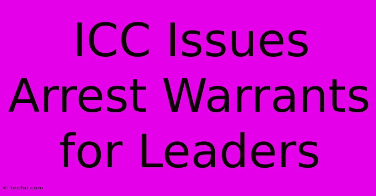 ICC Issues Arrest Warrants For Leaders