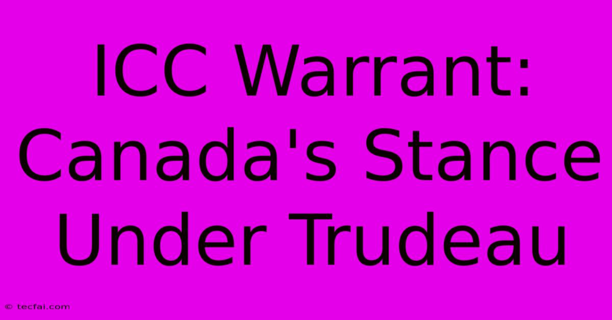 ICC Warrant: Canada's Stance Under Trudeau