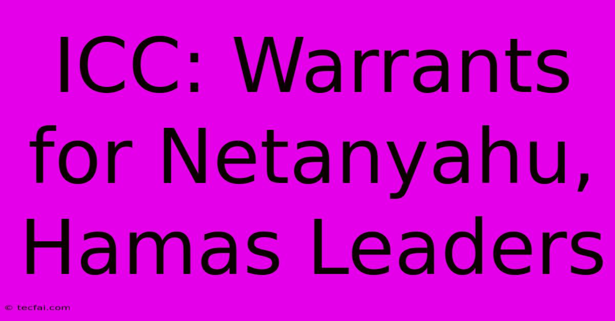 ICC: Warrants For Netanyahu, Hamas Leaders