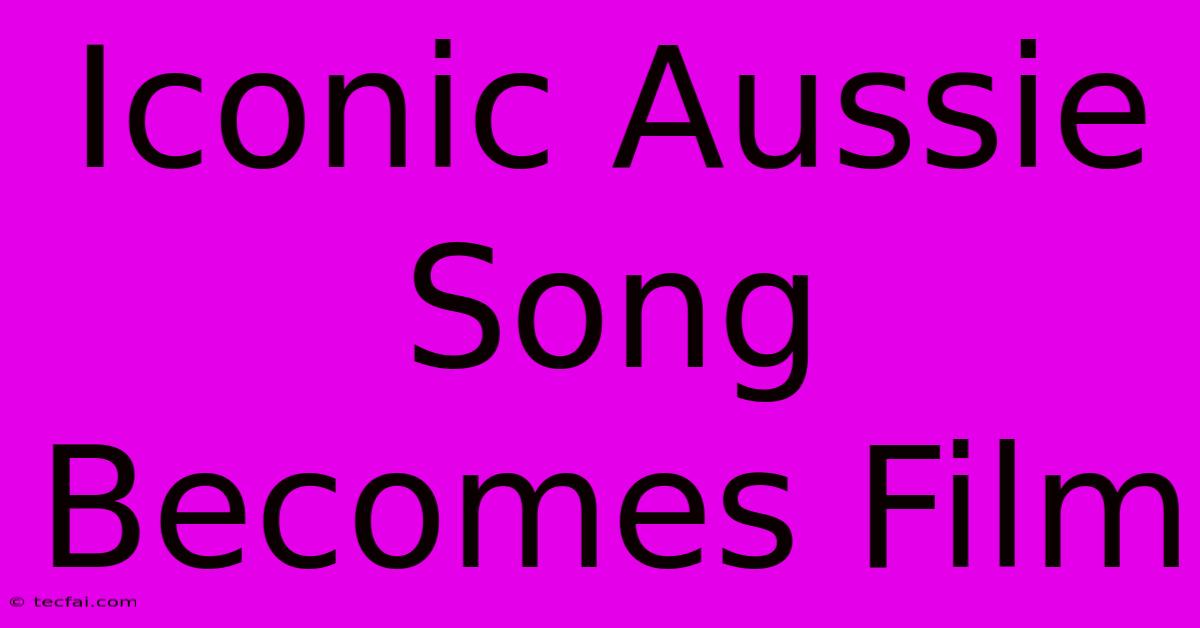 Iconic Aussie Song Becomes Film