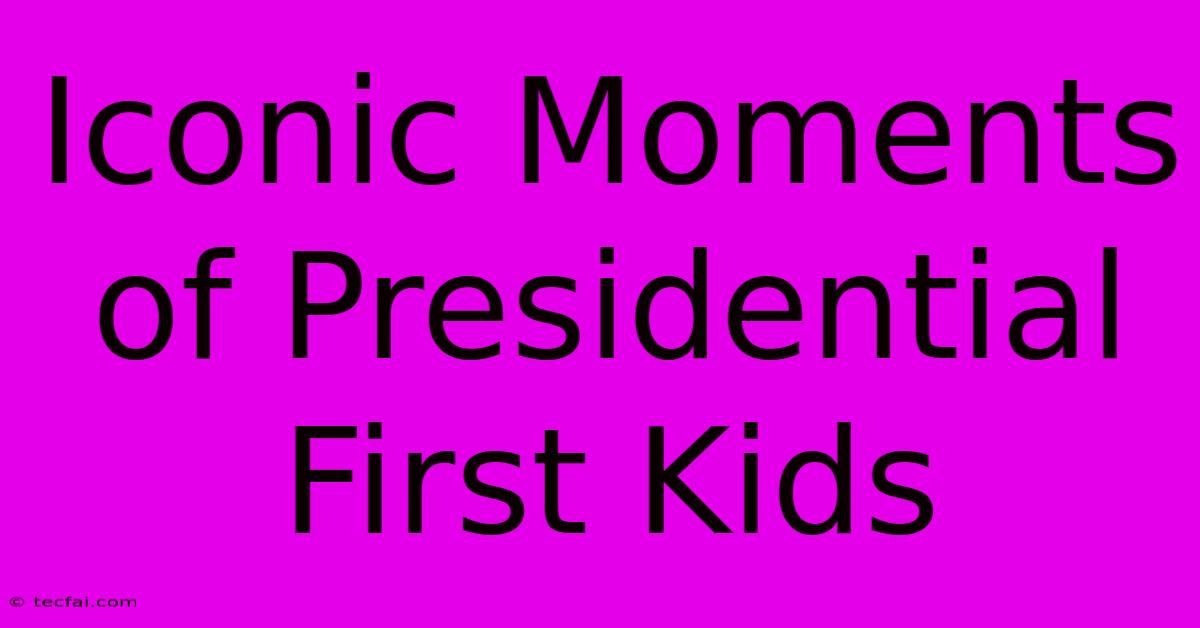 Iconic Moments Of Presidential First Kids