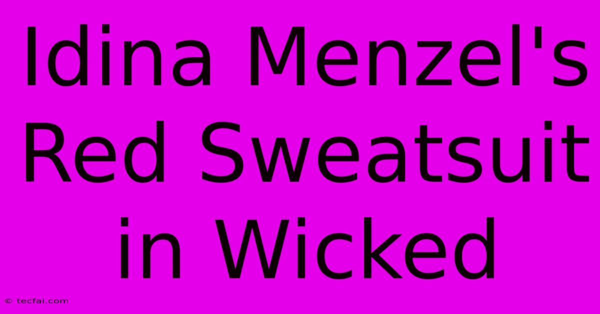 Idina Menzel's Red Sweatsuit In Wicked