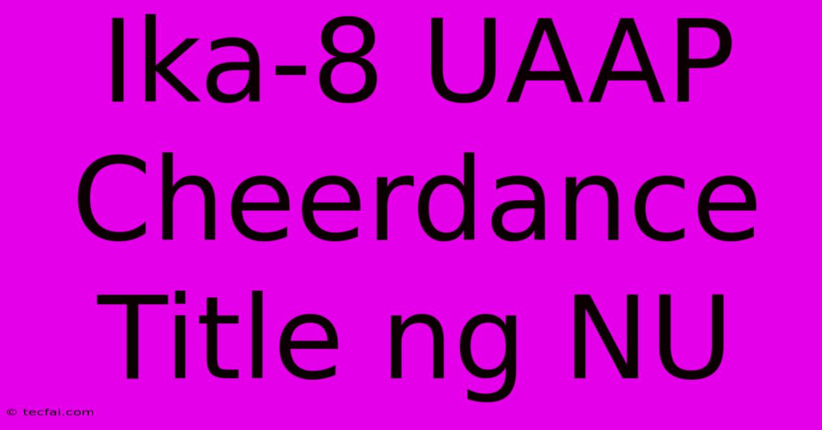 Ika-8 UAAP Cheerdance Title Ng NU