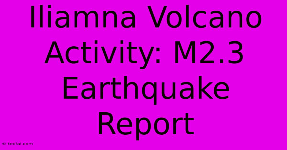 Iliamna Volcano Activity: M2.3 Earthquake Report