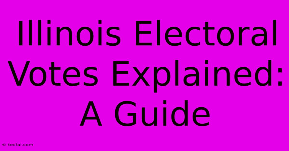 Illinois Electoral Votes Explained: A Guide