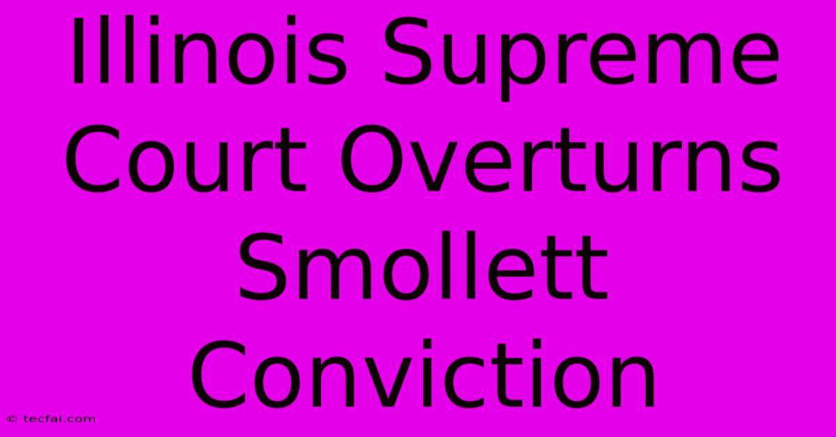 Illinois Supreme Court Overturns Smollett Conviction