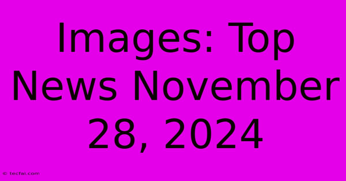 Images: Top News November 28, 2024