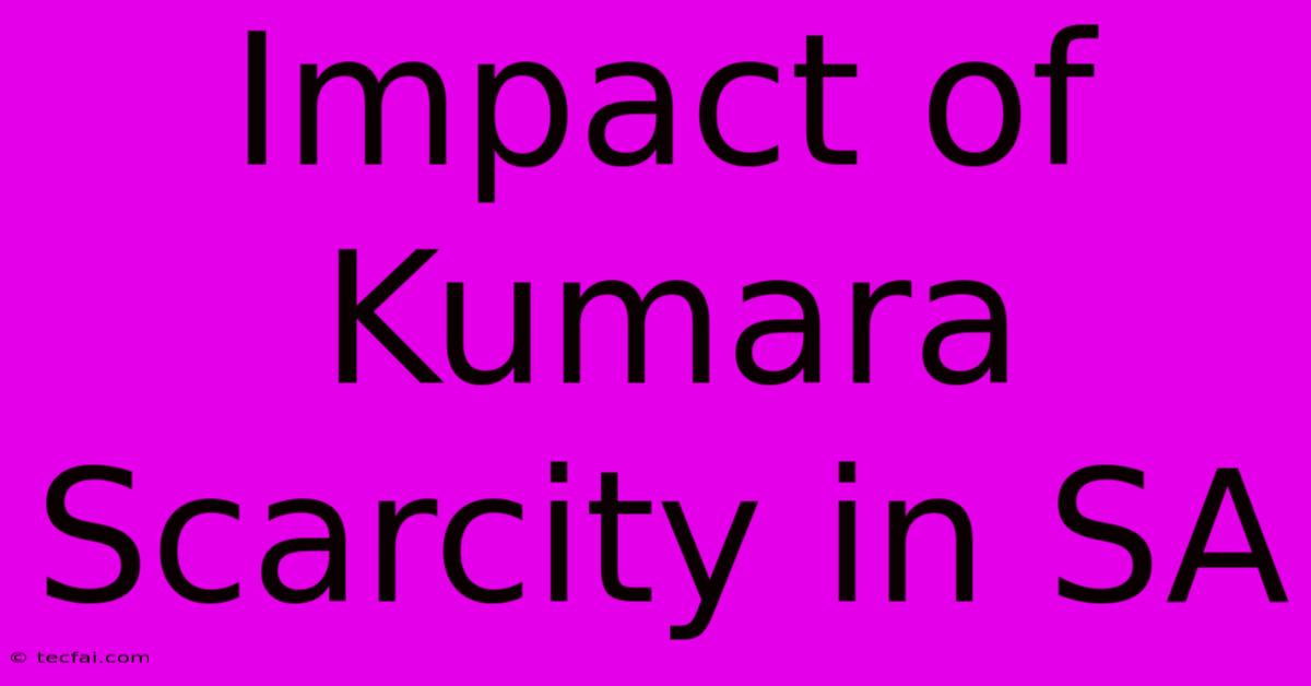 Impact Of Kumara Scarcity In SA