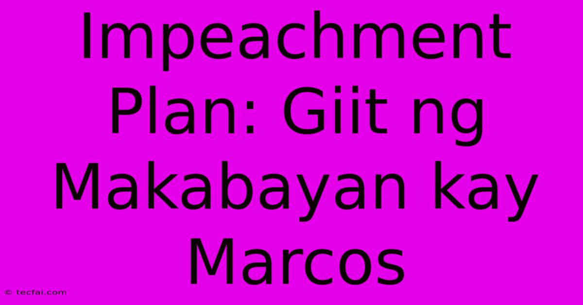 Impeachment Plan: Giit Ng Makabayan Kay Marcos