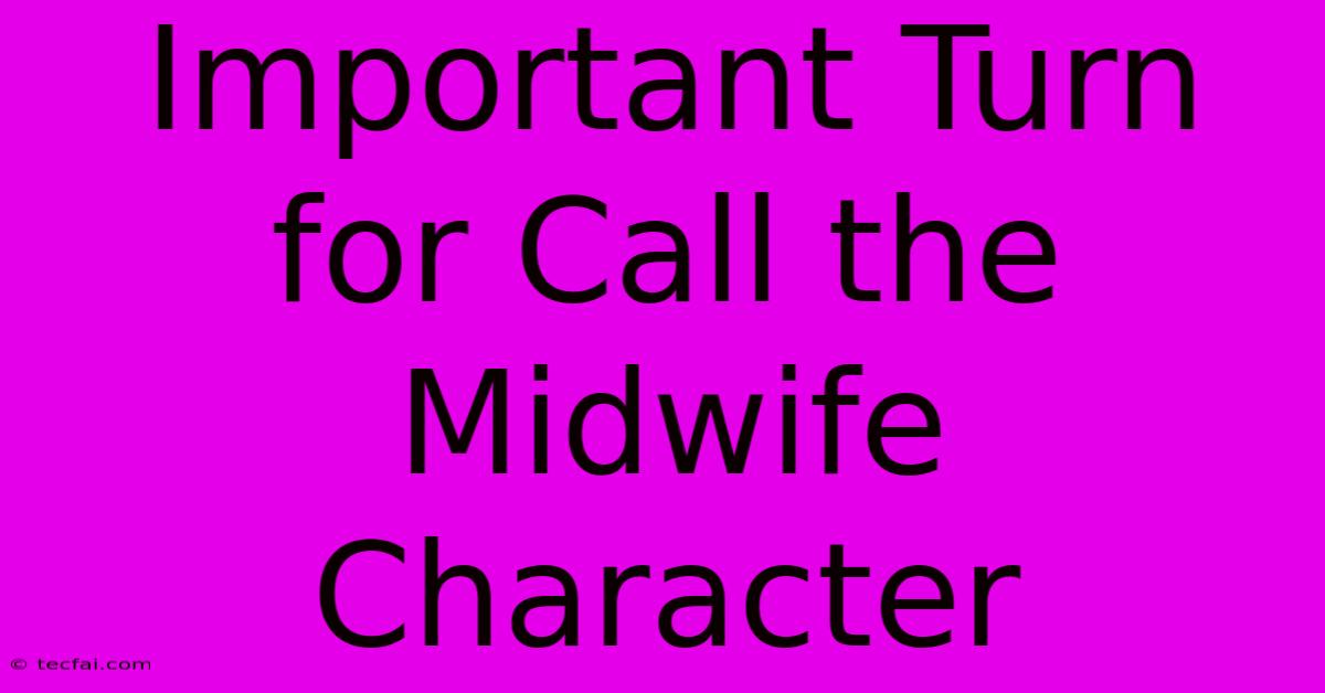 Important Turn For Call The Midwife Character