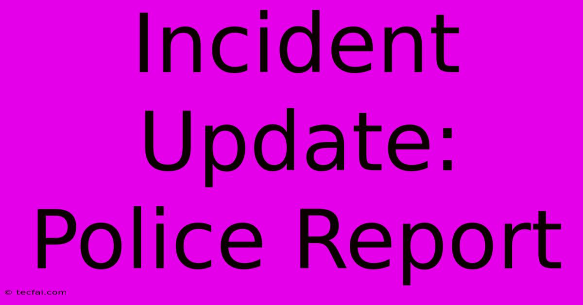 Incident Update: Police Report