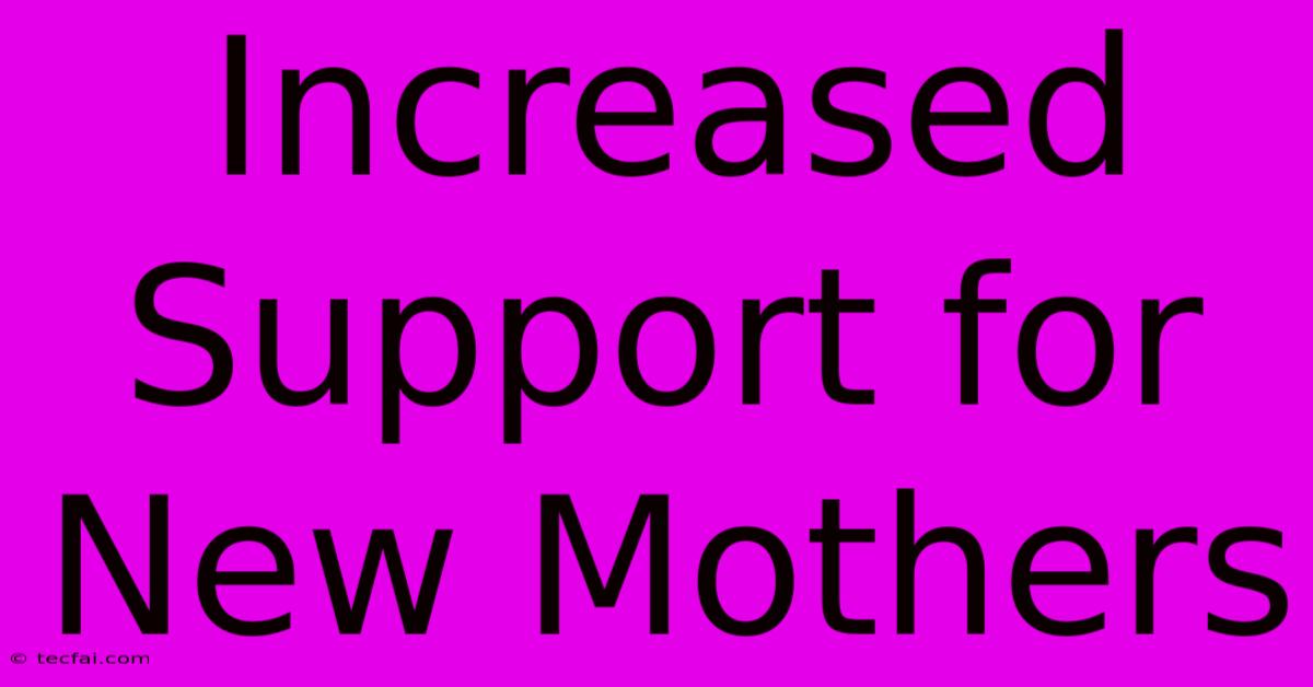 Increased Support For New Mothers